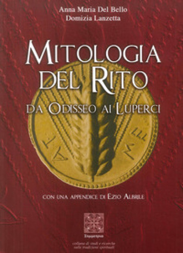 Mitologia del rito. Da Odisseo ai Luperci - Anna Maria Del Bello - Domizia Lanzetta