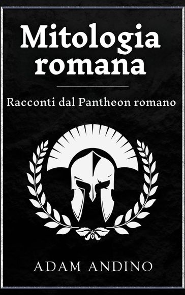 Mitologia romana: Racconti dal Pantheon romano - Adam Andino