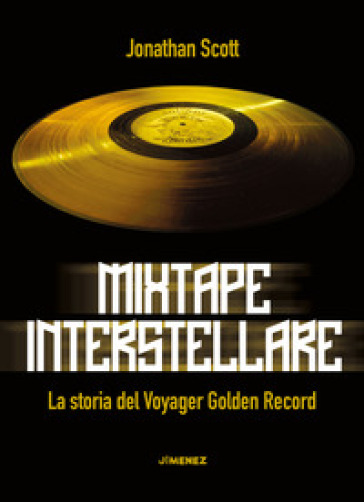 Mixtape interstellare. La storia del Voyager Golden Record - Jonathan Scott