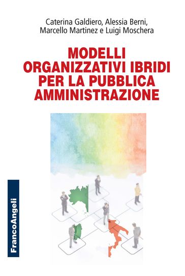 Modelli organizzativi ibridi per la pubblica amministrazione - Caterina Galdiero - Alessia Berni - Marcello Martinez - Luigi Moschera