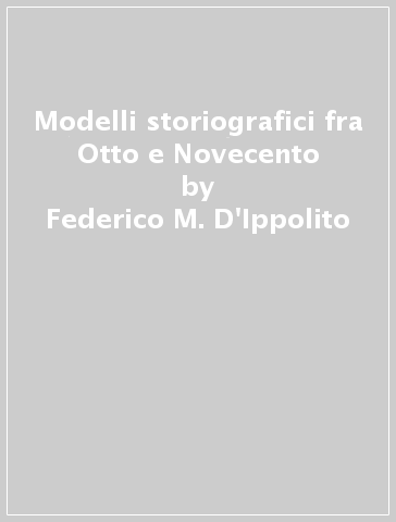 Modelli storiografici fra Otto e Novecento - Federico M. D