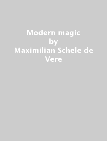 Modern magic - Maximilian Schele de Vere