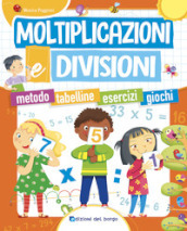 Moltiplicazioni e divisioni. Metodo. Tabelline. Esercizi. Giochi