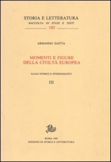 Momenti e figure della civiltà europea. Saggi storici e storiografici vol. 3-4 - Armando Saitta