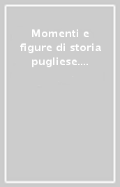 Momenti e figure di storia pugliese. Studi in memoria di Michele Viterbo