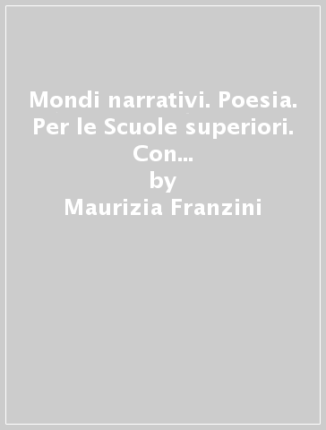 Mondi narrativi. Poesia. Per le Scuole superiori. Con e-book. Con espansione online. Con Libro: Letteratura delle origini. Vol. 2 - Maurizia Franzini - Dario Janes