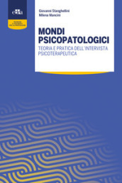 Mondi psicopatologici. Teoria e pratica dell intervista psicoterapeutica