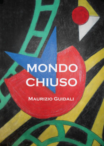 Mondo chiuso - Maurizio Guidali