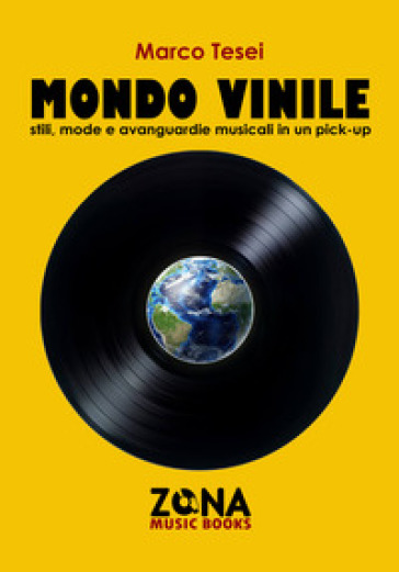 Mondo vinile. Stili, mode e avanguardie musicali in un pick-up - Marco Tesei