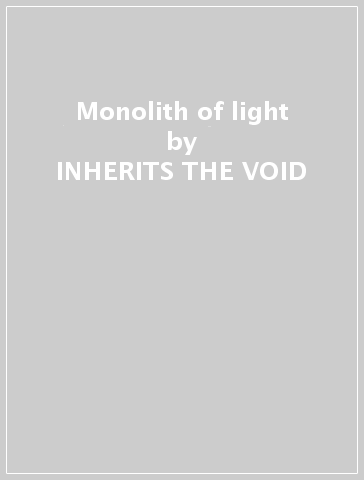 Monolith of light - INHERITS THE VOID