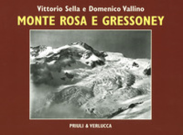 Monte Rosa e Gressoney. Ediz. illustrata - Vittorio Sella - Domenico Vallino