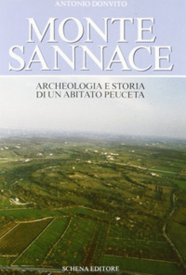 Monte Sannace. Archeologia e storia di un abitato peuceta - Antonio Donvito