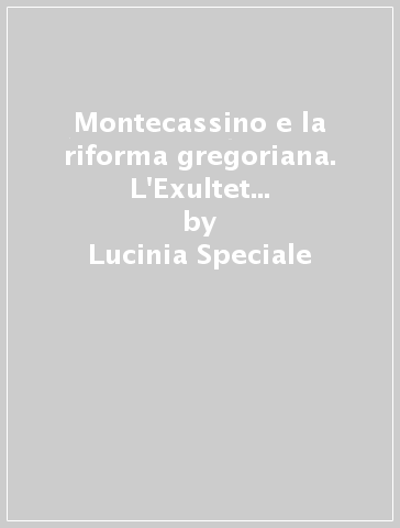 Montecassino e la riforma gregoriana. L'Exultet Vat. Barb. Lat. 592 - Lucinia Speciale