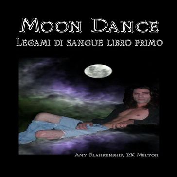 Moon Dance (Legami Di Sangue Libro Primo) - Amy Blankenship - RK Melton