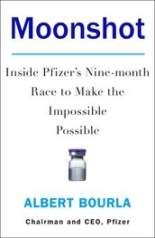 Moonshot: Inside Pfizer s Nine-month Race to Make the Impossible Possible