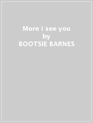 More i see you - BOOTSIE BARNES & LAR