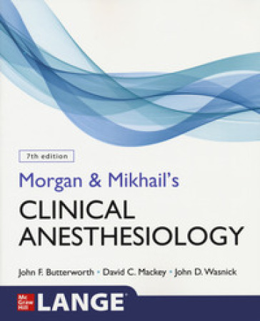 Morgan and Mikhail's clinical anesthesiology. Con Contenuto digitale per download e accesso online - John F. Butterworth - David C. Mackey - John D. Wasnick