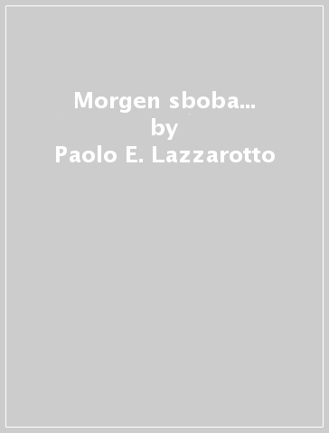 Morgen sboba... - Paolo E. Lazzarotto