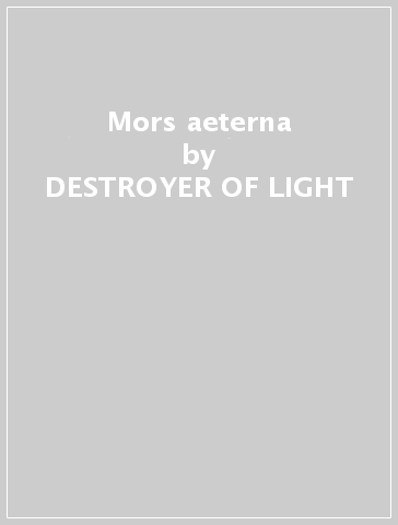 Mors aeterna - DESTROYER OF LIGHT