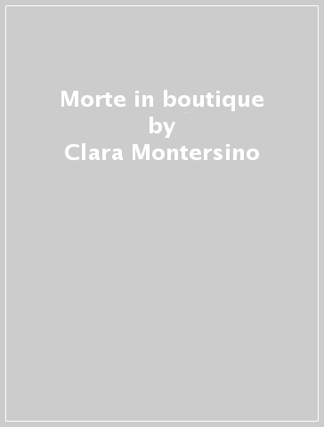 Morte in boutique - Clara Montersino