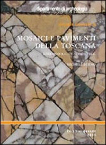 Mosaici e pavimenti della Toscana. II secolo a.C.-V secolo d.C. - Michele Bueno