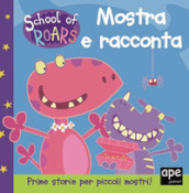 Mostra e racconta. School of Roars. Ediz. a colori