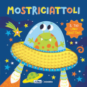 Mostriciattoli. Il tuo libro grattino. Ediz. a colori