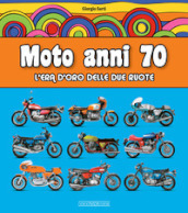 Moto anni 70. L era d oro delle due ruote