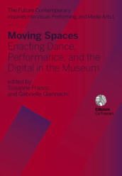 Moving spaces. Enacting dance, performance, and the digital in the museum