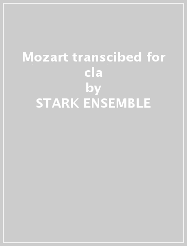 Mozart transcibed for cla - STARK ENSEMBLE