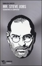 Mr. Steve Jobs. Sognatore di computer