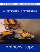 Mr. Witt s Widow - A Frivolous Tale - The Original Classic Edition