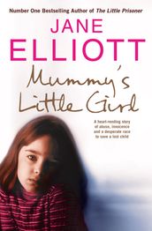 Mummy s Little Girl: A heart-rending story of abuse, innocence and the desperate race to save a lost child