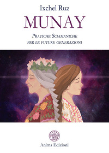 Munay. Pratiche sciamaniche per le future generazioni - Ixchel Ruz