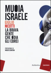 Muoia Israele. La brava gente che odia gli ebrei