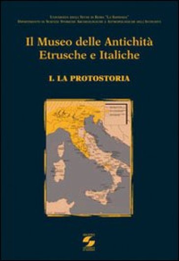 Il Museo delle antichità etrusche e italiche. Vol. 1: La protostoria