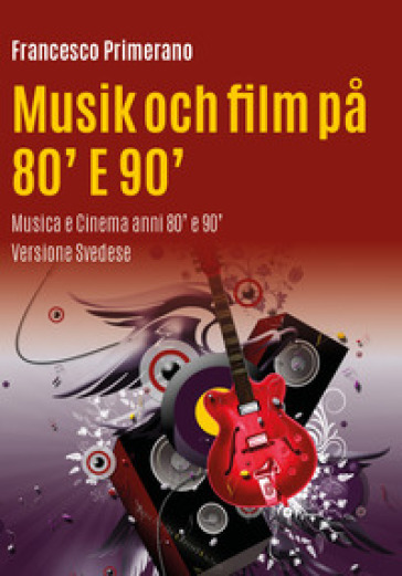 Musica e cinema anni 80' e 90'. Ediz. svedese - Francesco Primerano