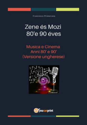 Musica e cinema anni '80 e '90. Ediz. ungherese - Francesco Primerano