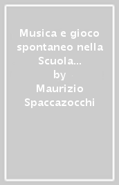 Musica e gioco spontaneo nella Scuola dell Infanzia