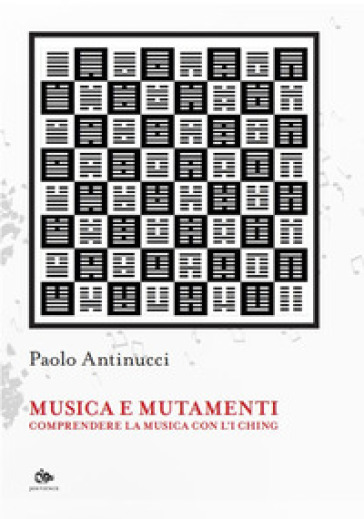 Musica e mutamenti. Comprendere la musica con l'I Ching - Paolo Antinucci