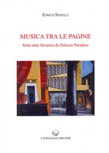 Musica tra le pagine. Sette note ferraresi da Palazzo Paradiso - Enrico Spinelli