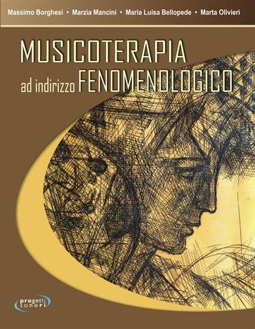 Musicoterapia ad indirizzo fenomenologico - Maria Luisa Bellopede - Marta Olivieri - Marzia Mancini - Massimo Borghesi