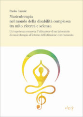 Musicoterapia nel mondo della disabilità complessa tra mito, ricerca e scienza. Un esperienza concreta: l attivazione di un laboratorio di musicoterapia all interno dell istituzione convenzionata CANALE_