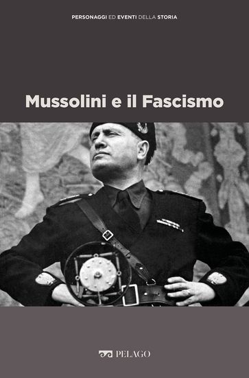 Mussolini e il Fascismo - Marco Albeltaro - Anna Serva - AA.VV. Artisti Vari