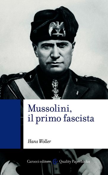 Mussolini, il primo fascista - Hans Woller