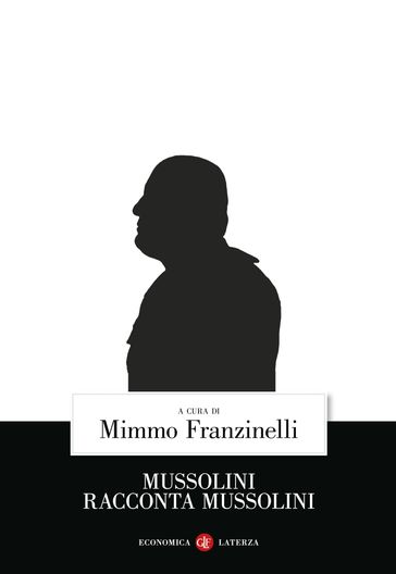 Mussolini racconta Mussolini - Mimmo Franzinelli