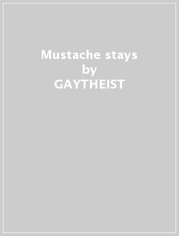 Mustache stays - GAYTHEIST