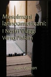 Musulmani latinoamericani: I Nostri Viaggi Verso l Islam