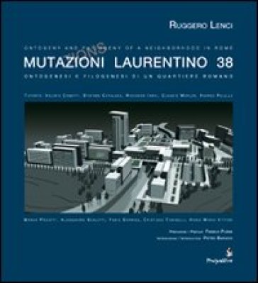 Mutazioni Laurentino 38. Ontogenesi e filogenesi di un quartiere romano. Ediz. multilingue - Ruggero Lenci