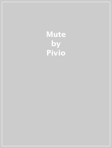 Mute - Pivio